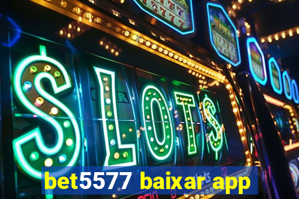 bet5577 baixar app